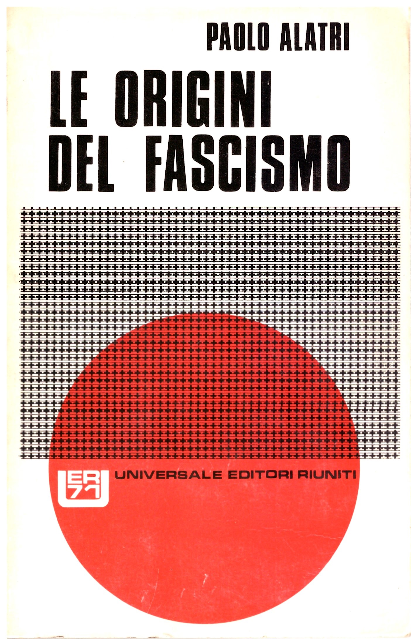 LE ORIGINI DEL FASCISMO - Paolo Alatri.