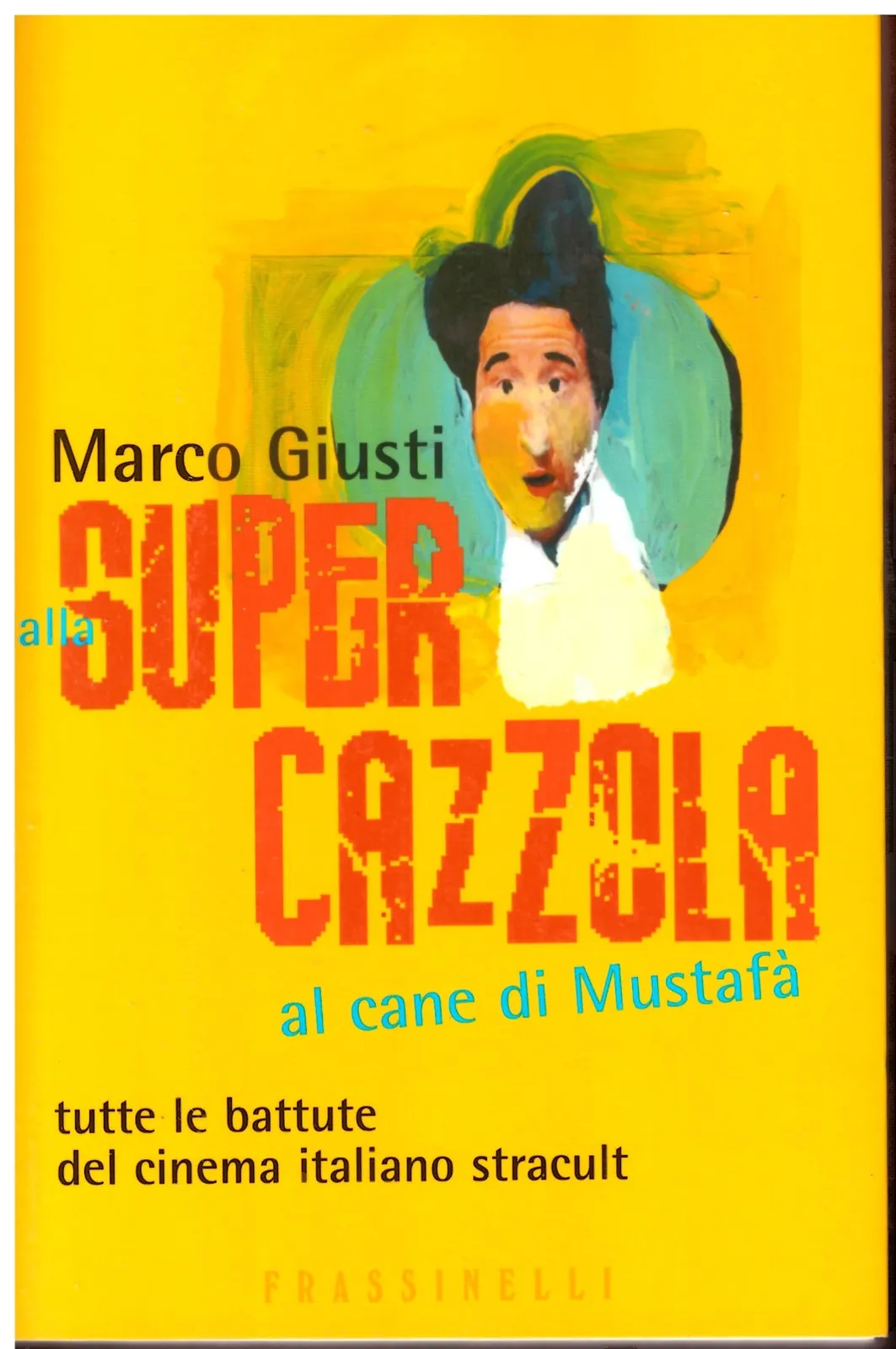 Dalla supercazzola al cane di Mustafà - Marco Giusti.