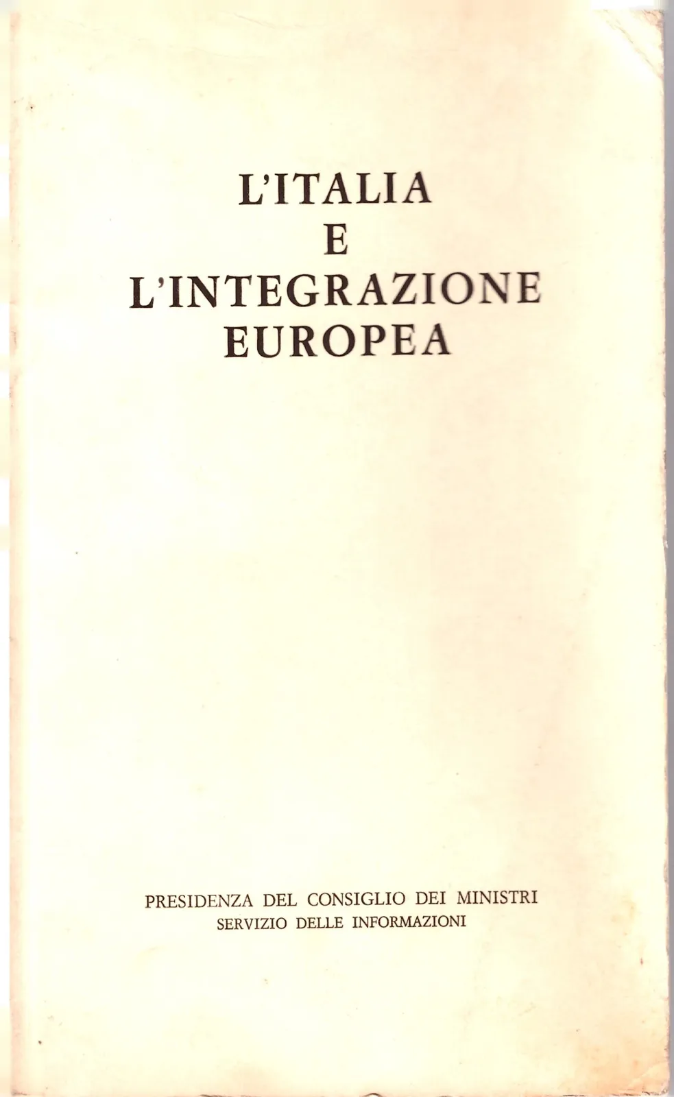 L'ITALIA E L'INTEGRAZIONE EUROPEA - Presidenza del consiglio dei ministri.