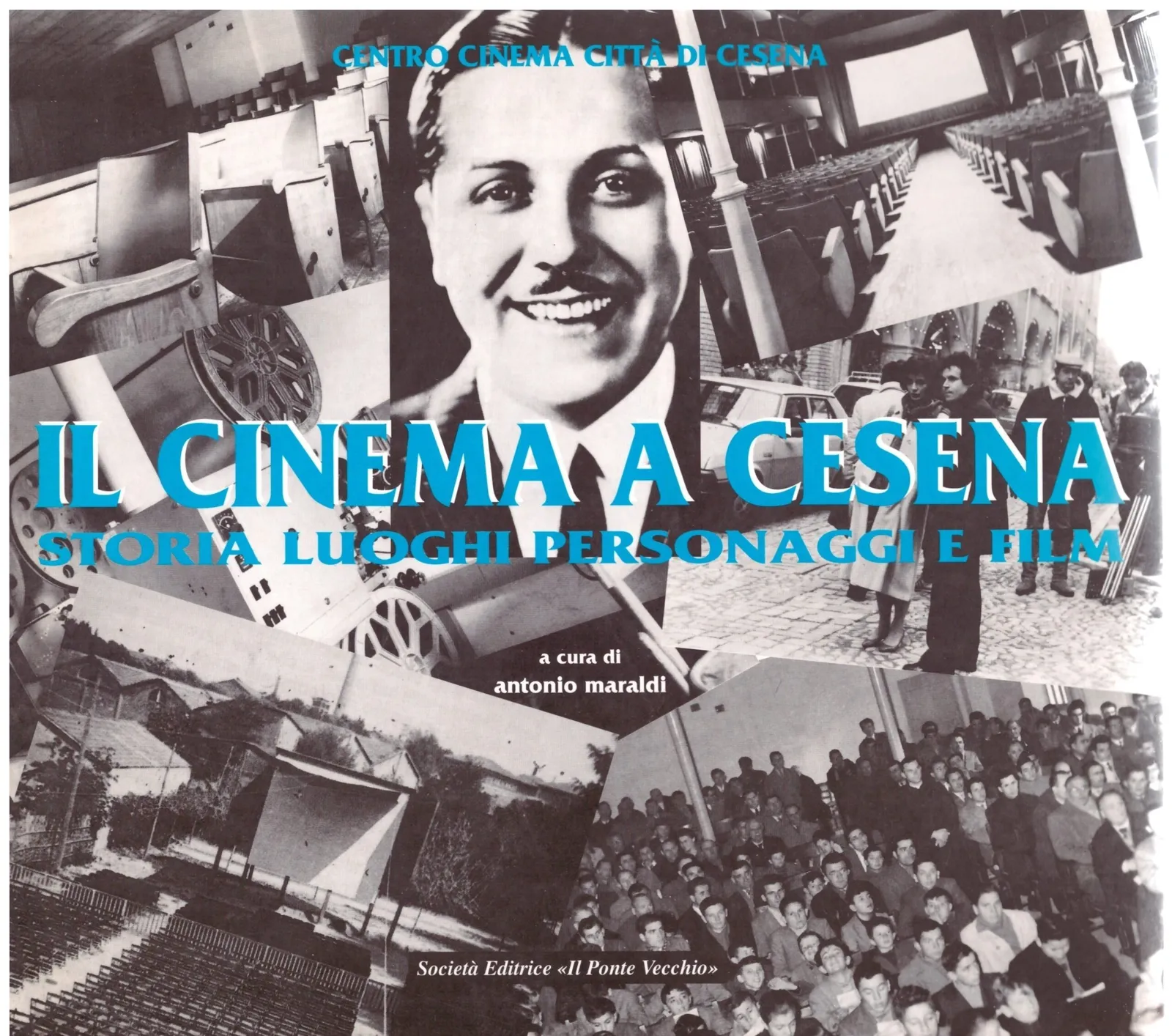 IL CINEMA A CESENA _ STORIA LUOGHI PERSONAGGI E FILM - A cura di ANTONIO MARALDI.