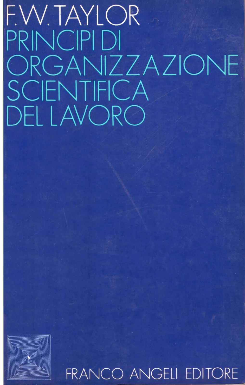 PRINCIPI DI ORGANIZZAZIONE SCIENTIFICA DEL LAVORO - F.W.TAYLOR.