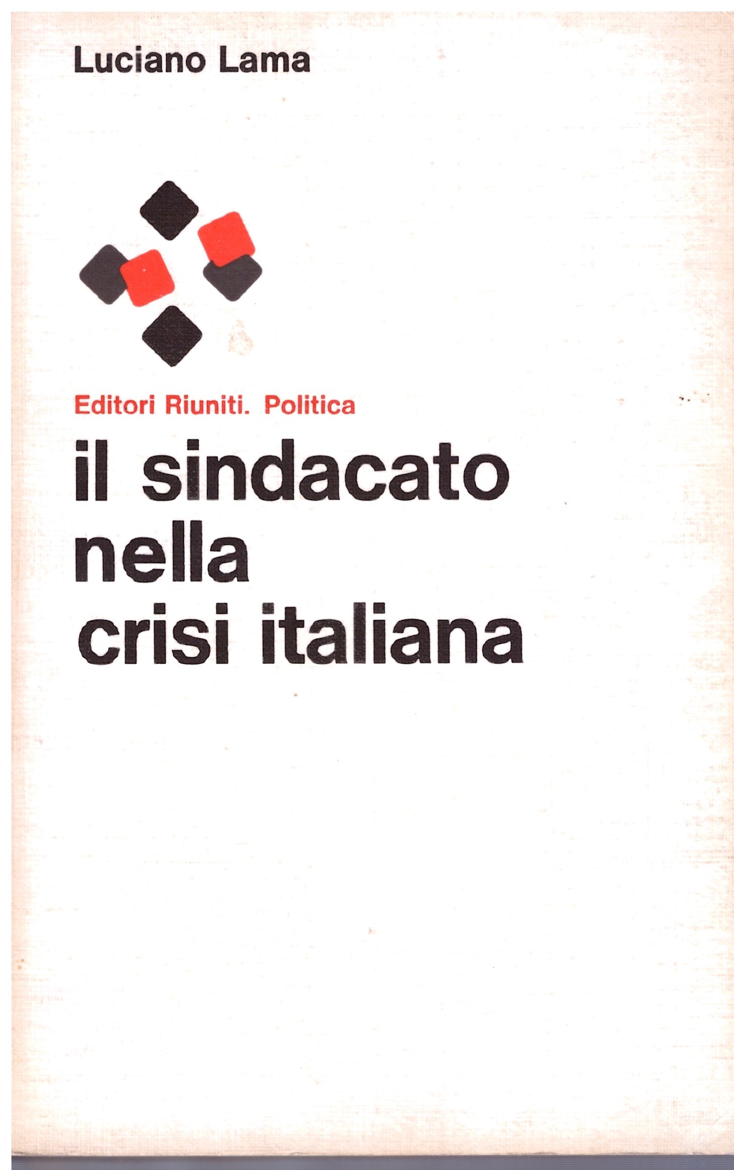 Il sindacato nella crisi italiana - Luciano Lama.