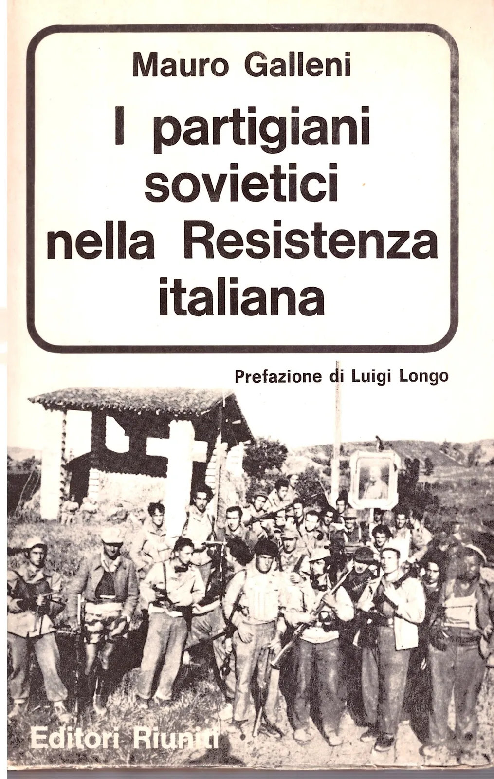 I Partigiani sovietici nella Resistenza Italiana - Mauro Galleni.