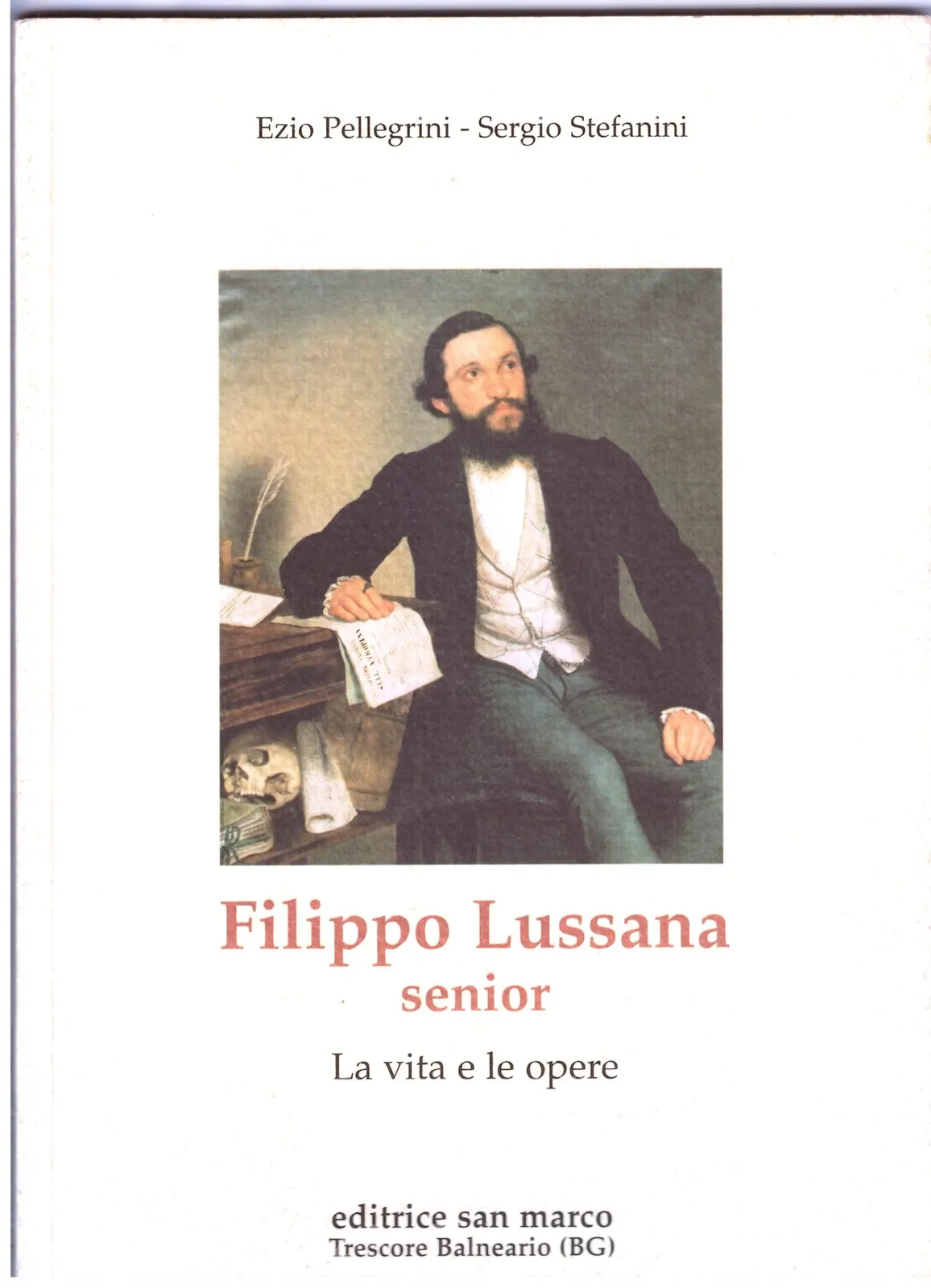 Ezio Pellegrini/Sergio Stefanini - Filippo Lussana Senior - La vita e le Opere