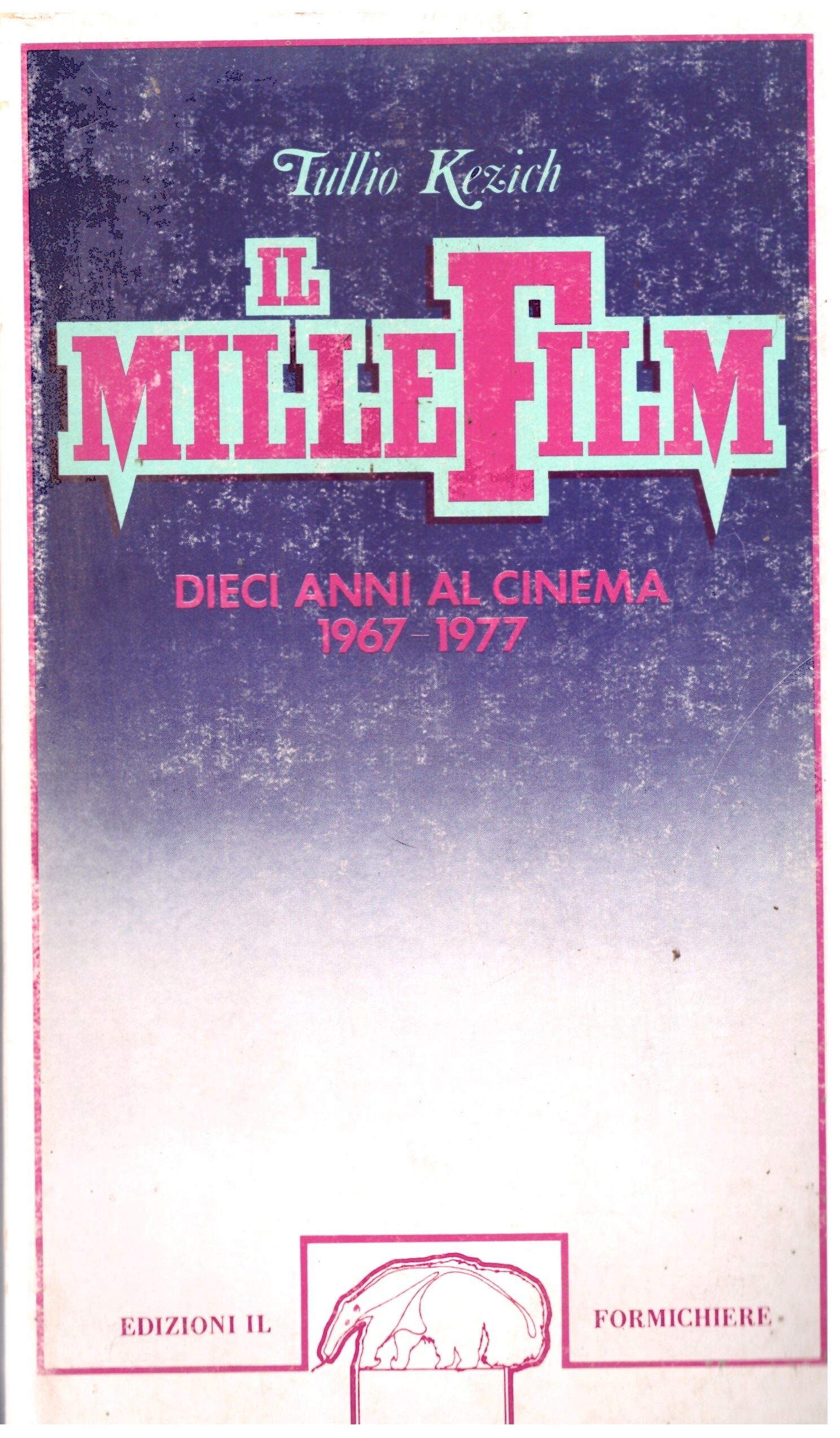 IL MILLE FILM (Dieci anni al cinema 1967-1977) - TULLIO KEZICH