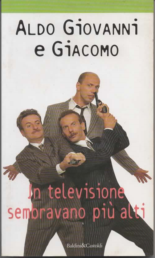 ALDO GIOVANNI E GIACOMO – In televisione sembravamo più alti (1998)
