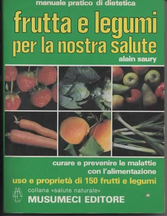 FRUTTA E LEGUMI PER LA NOSTRA SALUTE – ALAIN SAURY