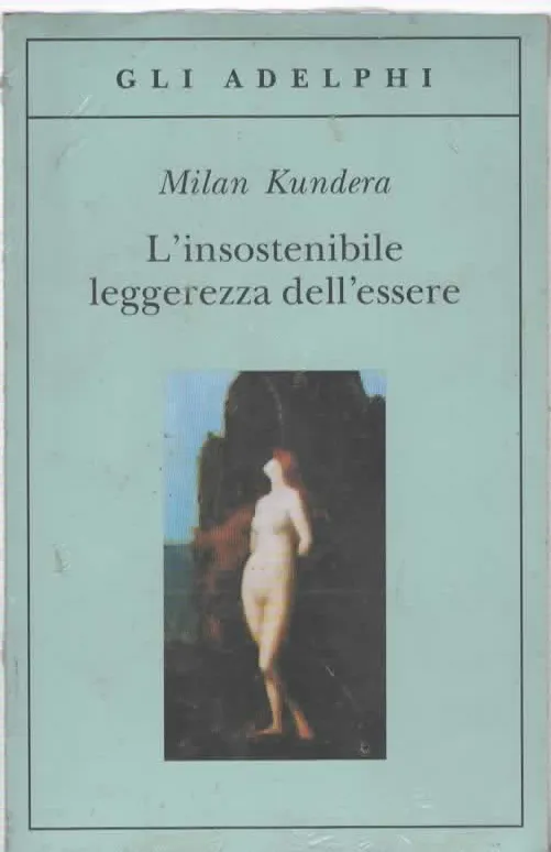 L'INSOSTENIBILE LEGGEREZZA DELL'ESSERE - Milan Kundera
