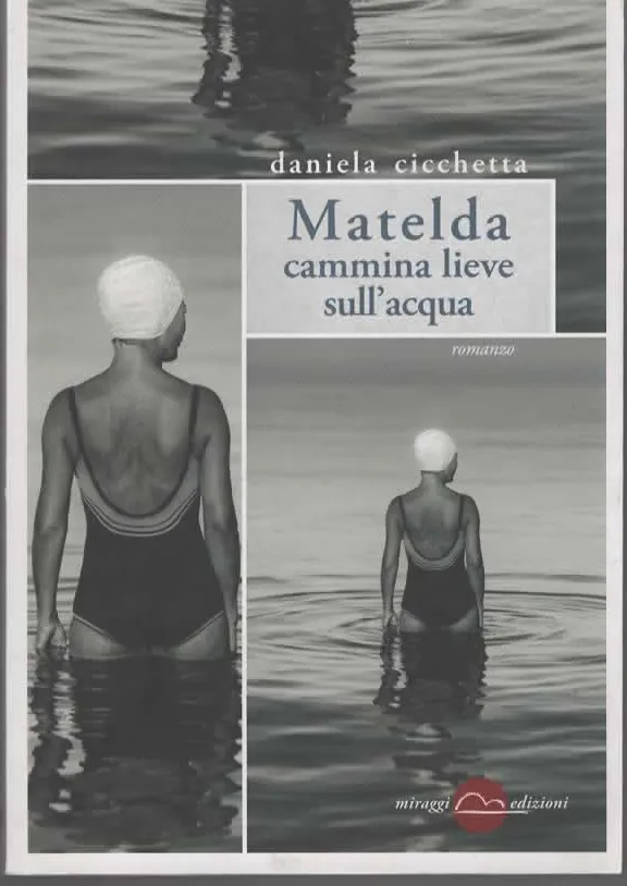 Matelda cammina lieve sull’acqua – Daniela Cicchetta (2017)