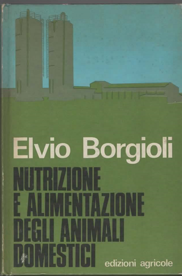 NUTRIZIONE E ALIMENTAZIONE DEGLI ANIMALI DOMESTICI – Elvio Borgioli (1975)
