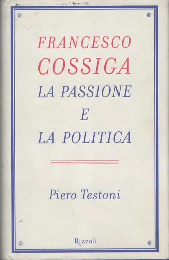 FRANCESCO COSSIGA La passione e la politica – Pietro Testoni (2000)