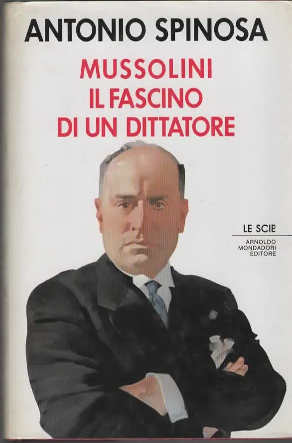 MUSSOLINI IL FASCINO DI UN DITTATORE – ANTONIO SPINOSA (1989)
