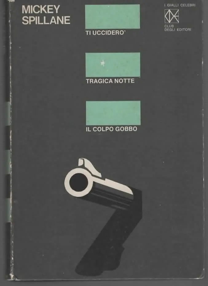 Ti ucciderò/Tragica notte/Il colpo gobbo – MICKEY SPILLANE