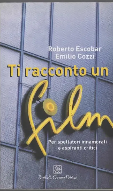 Ti racconto un film – Roberto Escobar/Emilio cozzi (2007)