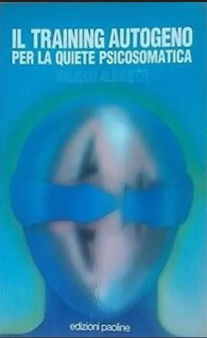 IL TRAINING AUTOGENO PER LA QUIETE PSICOSOMATICA – VALERIOP ALBISETTI (1988)