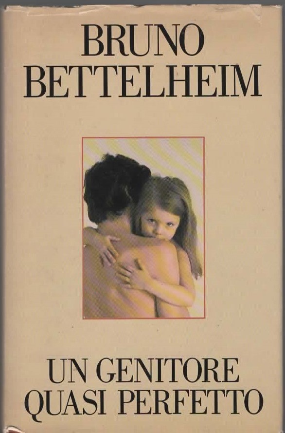 UN GENITORE QUASI PERFETTO – BRUNO BETTELHEIM (1990)