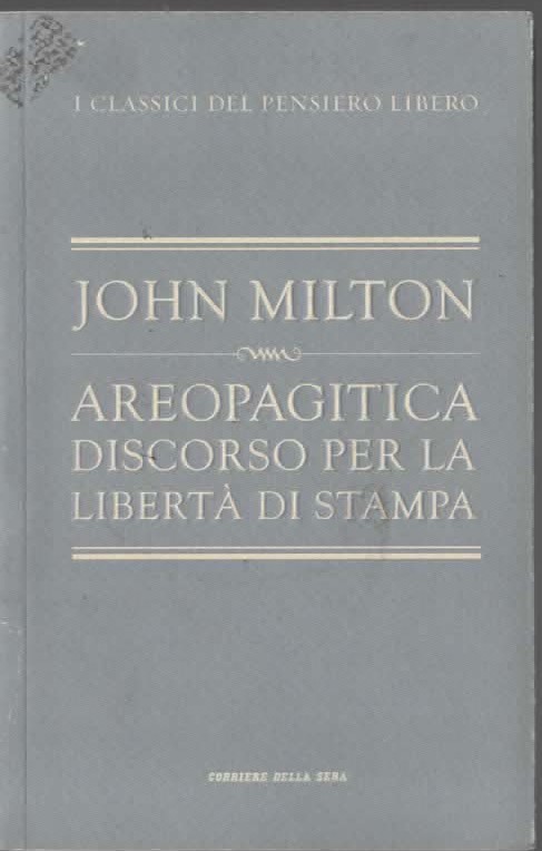 AREOPAGITICA DISCORSO PER LA LIBERTÀ DI STAMPA – JOHN MILTON (2010)