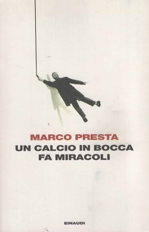 UN CALCIO IN BOCCA FA MIRACOLI – MARCO PRESTA (2014)